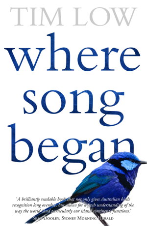 Where Song Began Australia's Birds and How They Changed the World by Tim Low